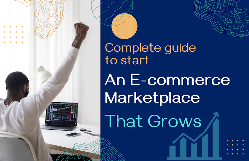 A complete guide to start an e-commerce marketplace that grows.jpeg
