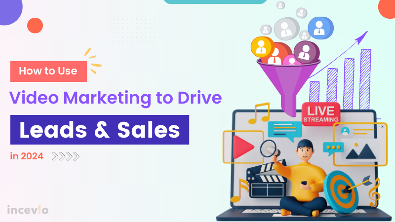 How to Use Video Marketing to Drive Leads and Sales in 2024.png